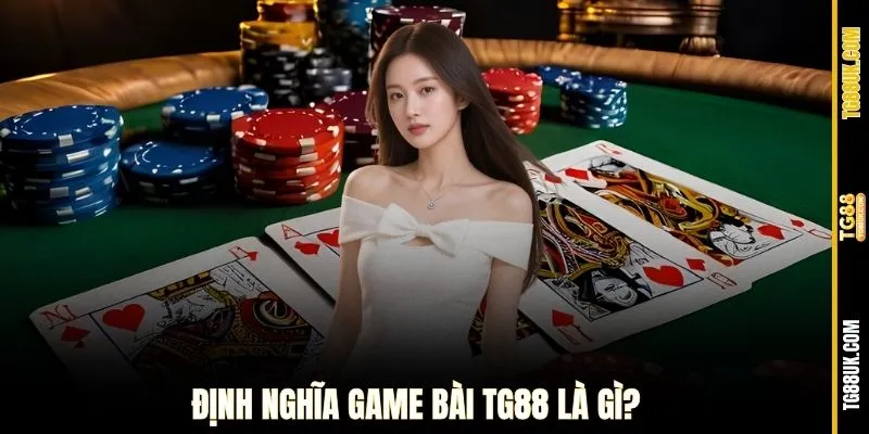 Định nghĩa game bài TG88
