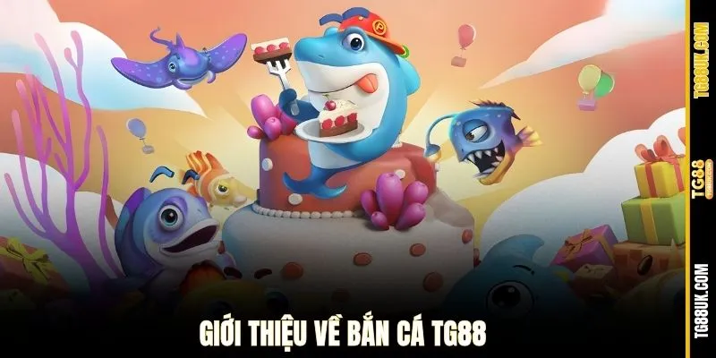 Giới thiệu về bắn cá TG88