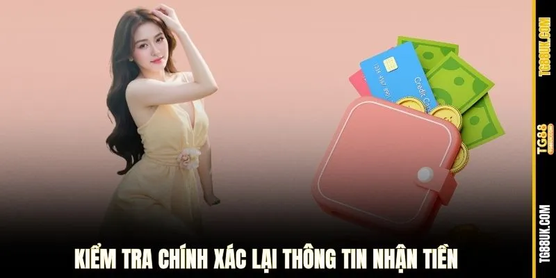 Kiểm tra chính xác lại thông tin nhận tiền